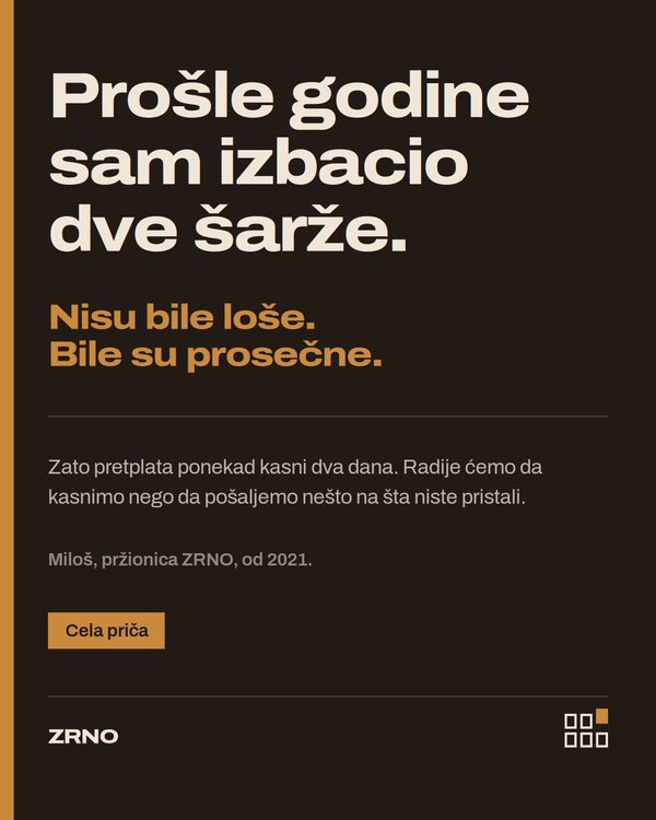 ZRNO — Prošle godine sam izbacio dve šarže